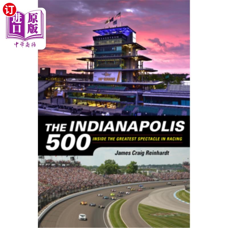 海外直订The Indianapolis 500: Inside the Greatest Spectacle in Racing 印第安纳波利斯500强：赛车史上最壮观的赛事之一