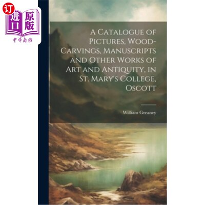 海外直订A Catalogue of Pictures, Wood-Carvings, Manuscripts and Other Works of Art and A 图片，木雕，手稿和其他艺术