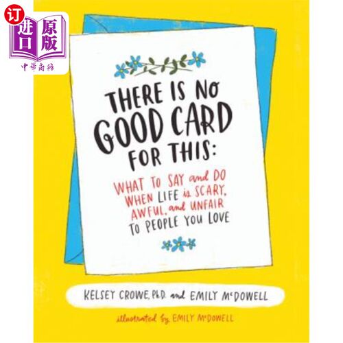 海外直订There Is No Good Card for This: What to Say and Do When Life Is Scary, Awful, an 当生活对你所爱的人来说是可