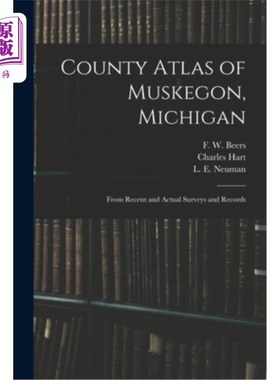海外直订County Atlas of Muskegon, Michigan: From Recent and Actual Surveys and Records 马斯基根县地图集，密歇根州: