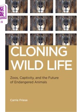 海外直订Cloning Wild Life: Zoos, Captivity, and the Future of Endangered Animals 克隆野生动物：动物园、圈养动物和濒