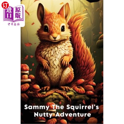 海外直订Sammy The Squirrel's Nutty Adventure: A Children's Story about hard work, resili 松鼠萨米的坚果冒险：一个关