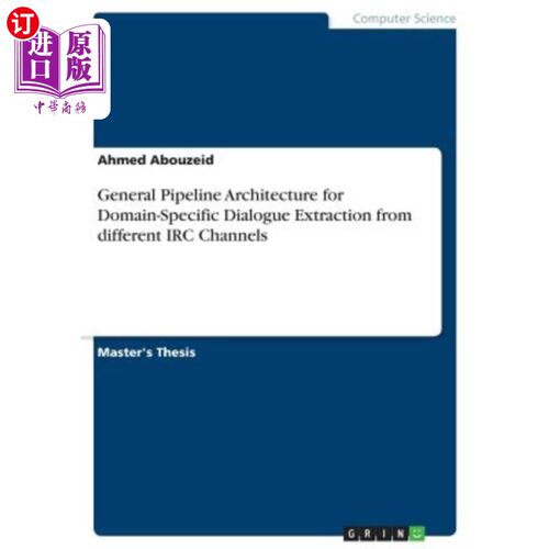 海外直订General Pipeline Architecture for Domain-Specific Dialogue Extraction from diffe 用于从不同IRC通道提取特定