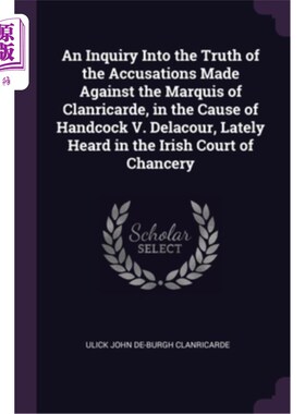 海外直订An Inquiry Into the Truth of the Accusations Made Against the Marquis of Clanric 关于最近在爱尔兰听到的汉考