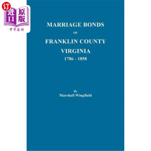 海外直订Marriage Bonds of Franklin County, Virginia, 1786-1858 弗吉尼亚州富兰克林县的婚姻契约(1886 -1858年