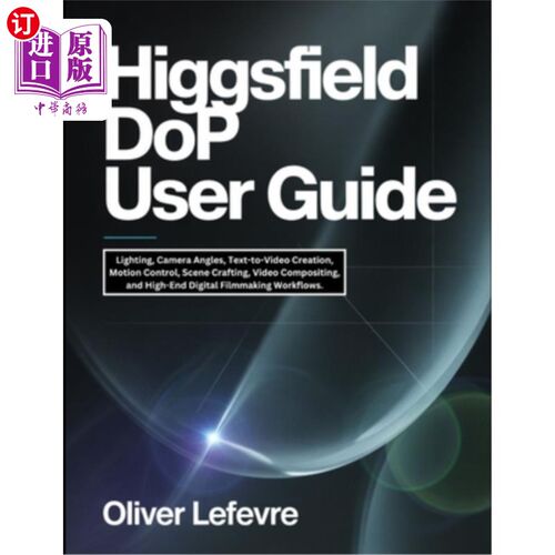 海外直订Higgsfield DoP User Guide: Lighting, Camera Angles, Text-to-Video Creation, Moti Higgsfield