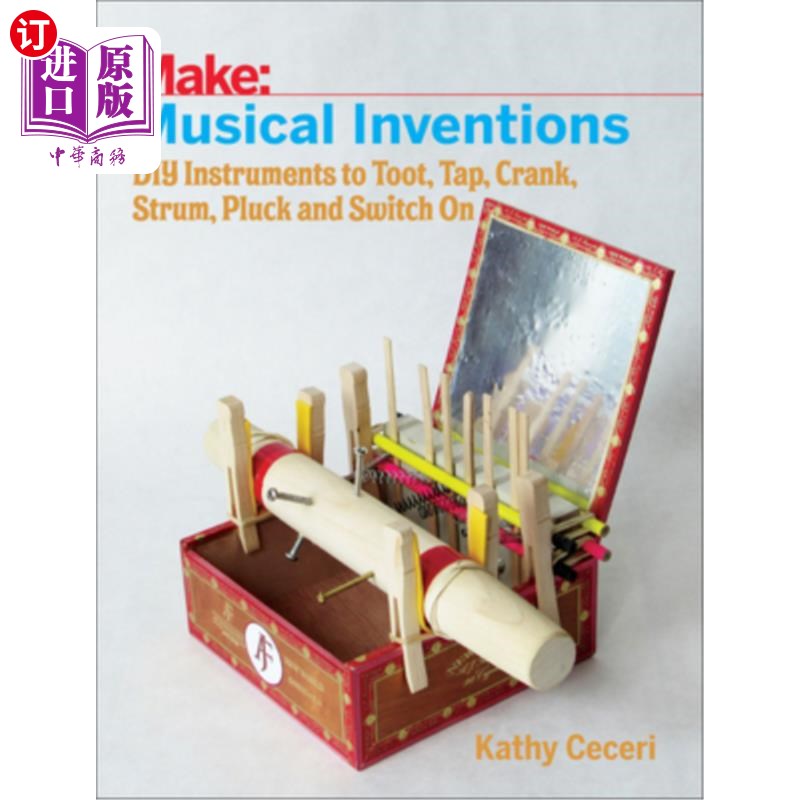 海外直订Musical Inventions: DIY Instruments to Toot, Tap, Crank, Strum, Pluck, and Switc 音乐发明：DIY乐器，用于嘟
