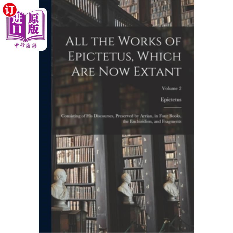 海外直订All the Works of Epictetus, Which Are Now Extant: Consisting of His Discourses,  爱比克泰德现存的全部著作: