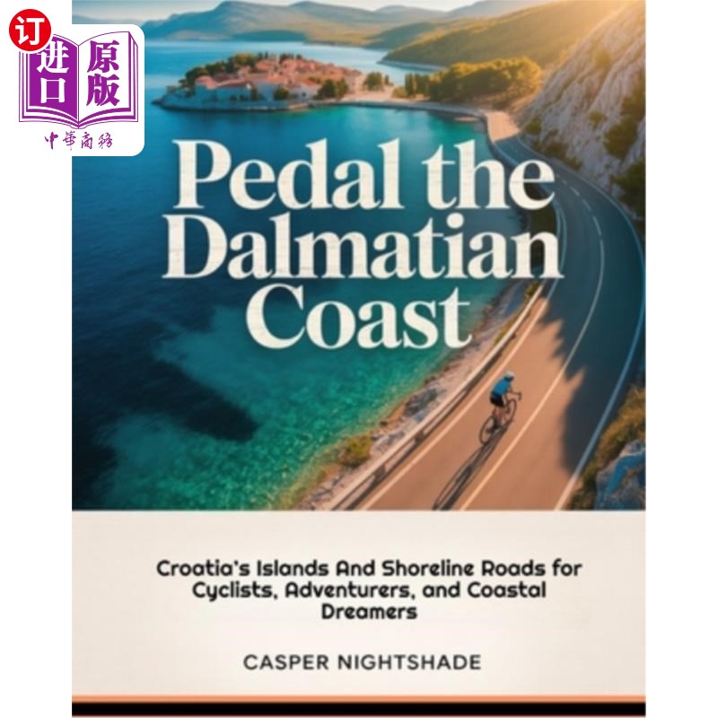 海外直订Pedal the Dalmatian Coast: Croatia's Islands and Shoreline Roads for Cyclists, A 脚踏达尔马提亚海岸:克罗地
