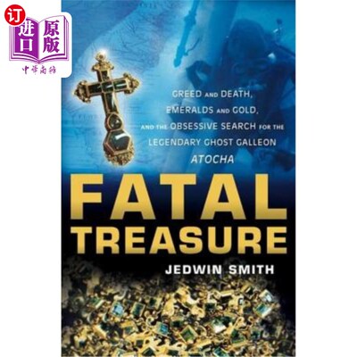 海外直订Fatal Treasure: Greed and Death, Emeralds and Gold, and the Obsessive Search for 致命的宝藏：贪婪与死亡，翡