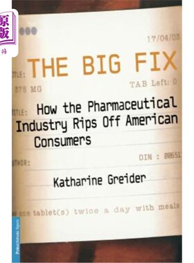 海外直订The Big Fix: How the Pharmaceutical Industry Rips Off American Consumers 《大骗局:制药业如何欺骗美国消费者