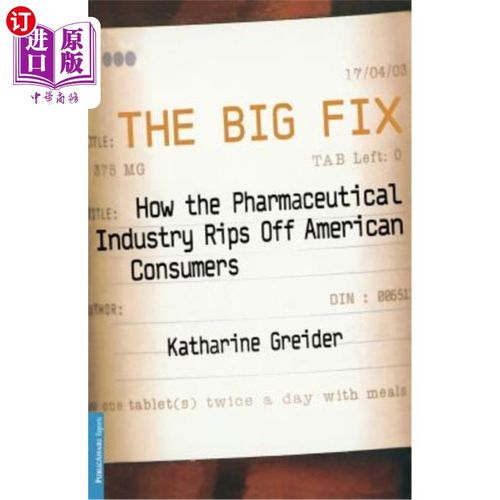 海外直订The Big Fix: How the Pharmaceutical Industry Rips Off American Consumers 《大骗局:制药业如何欺骗美国消费者