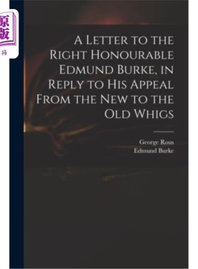 海外直订A Letter to the Right Honourable Edmund Burke, in Reply to His Appeal From the N 致埃德蒙·伯克阁下的信，回