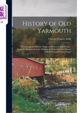 海外直订History of Old Yarmouth: Comprising the Present Towns of Yarmouth and Dennis: Fr 老雅茅斯的历史:包括雅茅斯