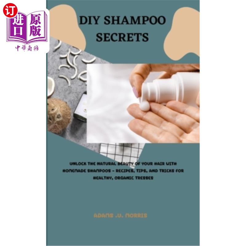 海外直订DIY Shampoo Secrets: Unlock the Natural Beauty of Your Hair with Homemade Shampo DIY洗发水的秘密:用自制洗