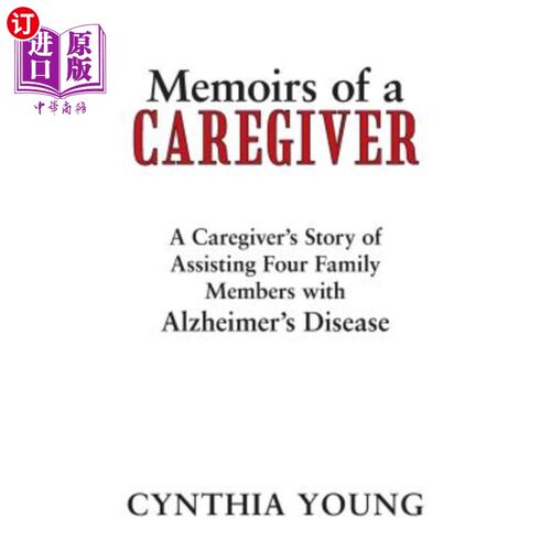 海外直订Memoirs of a Caregiver: A Caregiver's Story of Assisting Four Family Members wit 照顾者回忆录：照顾者帮助四