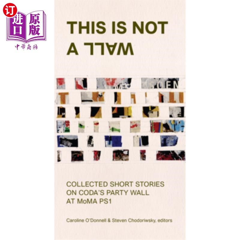 海外直订This Is Not a Wall: Collected Short Stories on the Moma Ps1 Party Wall 这不是一堵墙:Moma Ps1派对墙上的短篇