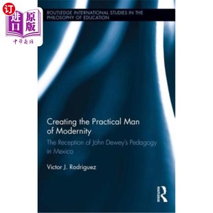 海外直订Creating the Practical Man of Modernity: The Reception of John Dewey's Pedagogy 创造现代性的实用主义者:约