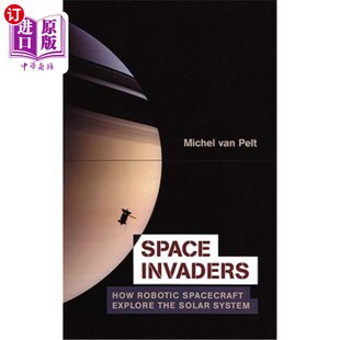 Robotic Spacecraft System Invaders 太空入侵者：机器人太空船如何探索太阳系 Solar How the 海外直订Space Explore
