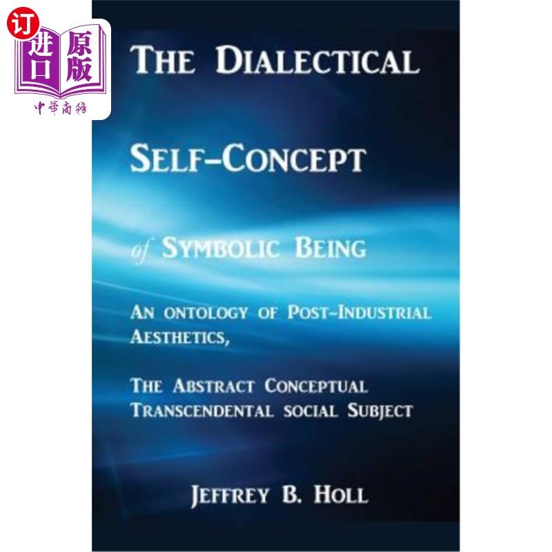 海外直订The Dialectical Self-Concept of Symbolic Being: An Ontology of Post-Industrial A 符号存在的辩证自我概念：抽