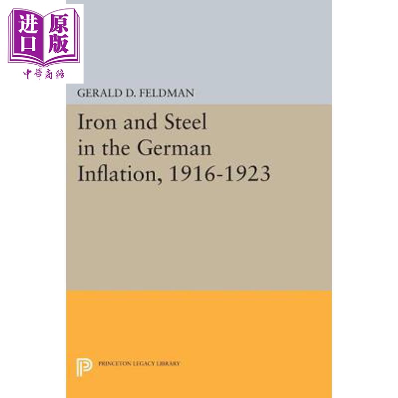预售 1916-1923德国通货膨胀时期的钢铁 Iron and Steel in the German Inflation, 1916-1923 Gerald D Feldman【中商原版】