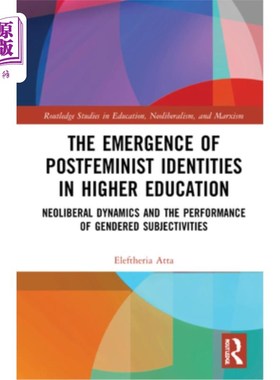 海外直订The Emergence of Postfeminist Identities in Higher Education: Neoliberal Dynamic 后女性主义身份在高等教育中