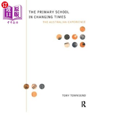 海外直订The Primary School in Changing Times: The Australian Experience 时代变迁中的小学:澳大利亚的经验