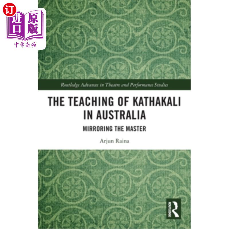 海外直订The Teaching of Kathakali in Australia: Mirroring the Master 澳大利亚卡塔卡利的教学:模仿大师