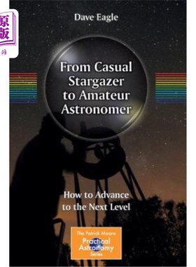 海外直订From Casual Stargazer to Amateur Astronomer: How to Advance to the Next Level 从业余天文爱好者到业余天文学