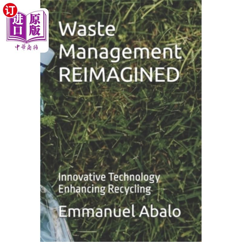 海外直订Waste Management REIMAGINED: Innovative Technology Enhancing Recycling 再造废物管理：创新科技促进循环再造