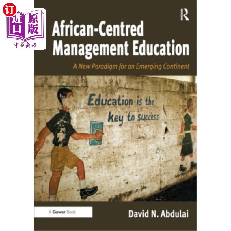 海外直订African-Centred Management Education: A New Paradigm for an Emerging Continent 以非洲为中心的管理教育：新兴