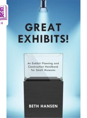 海外直订Great Exhibits!: An Exhibit Planning and Construction Handbook for Small Museums 伟大的展览!:小型博物馆展览