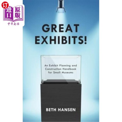 海外直订Great Exhibits!: An Exhibit Planning and Construction Handbook for Small Museums 伟大的展览!:小型博物馆展览