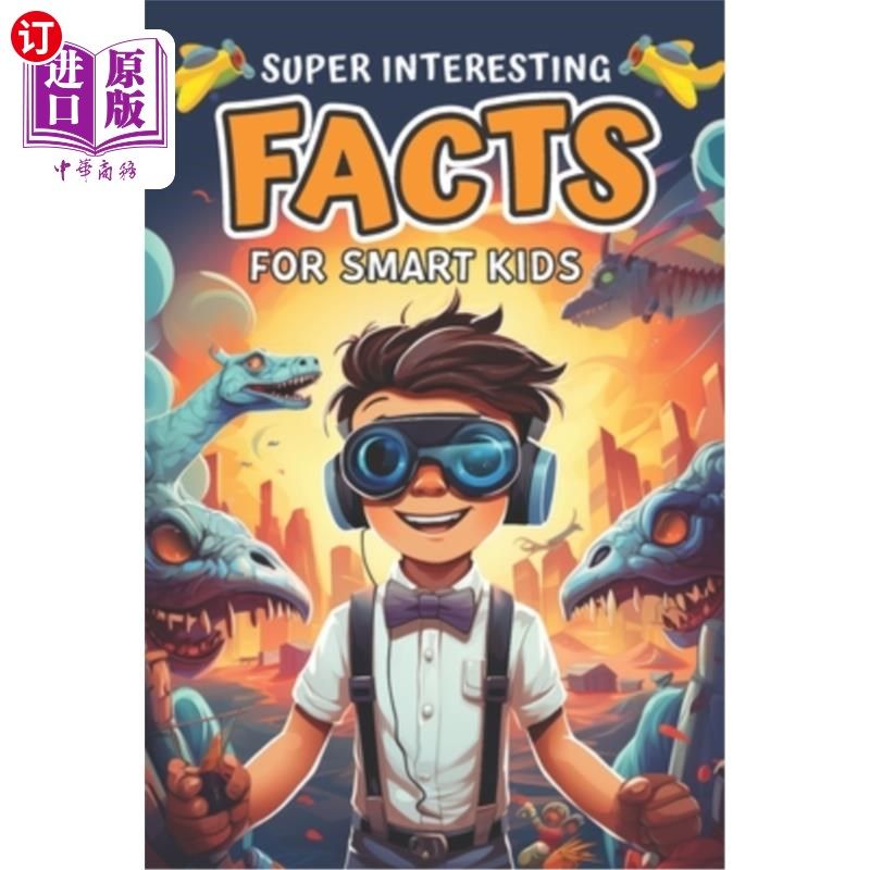 海外直订Super Interesting Facts for Smart Kids: Amazing Fun Facts About Animals, Space,  给聪明孩子的超级有趣的事实