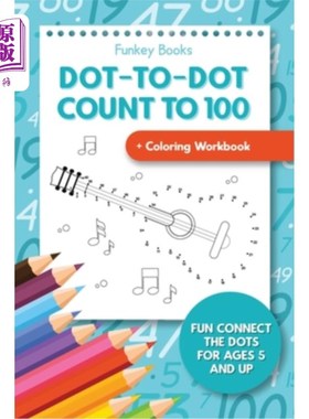 海外直订Dot-To-Dot Count to 100 + Coloring Workbook: Fun Connect the Dots for Ages 5 and 点对点计数到100 +着色工作