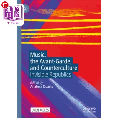 海外直订Music, the Avant-Garde, and Counterculture: Invisible Republics 音乐、前卫与反主流文化：看不见的共和国