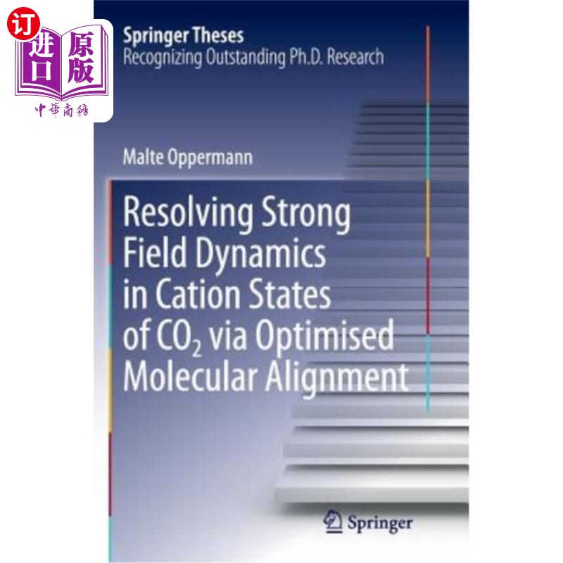 海外直订Resolving Strong Field Dynamics in Cation States of Co_2 Via Optimised Molecular 通过优化分子排列解析Co_2阳