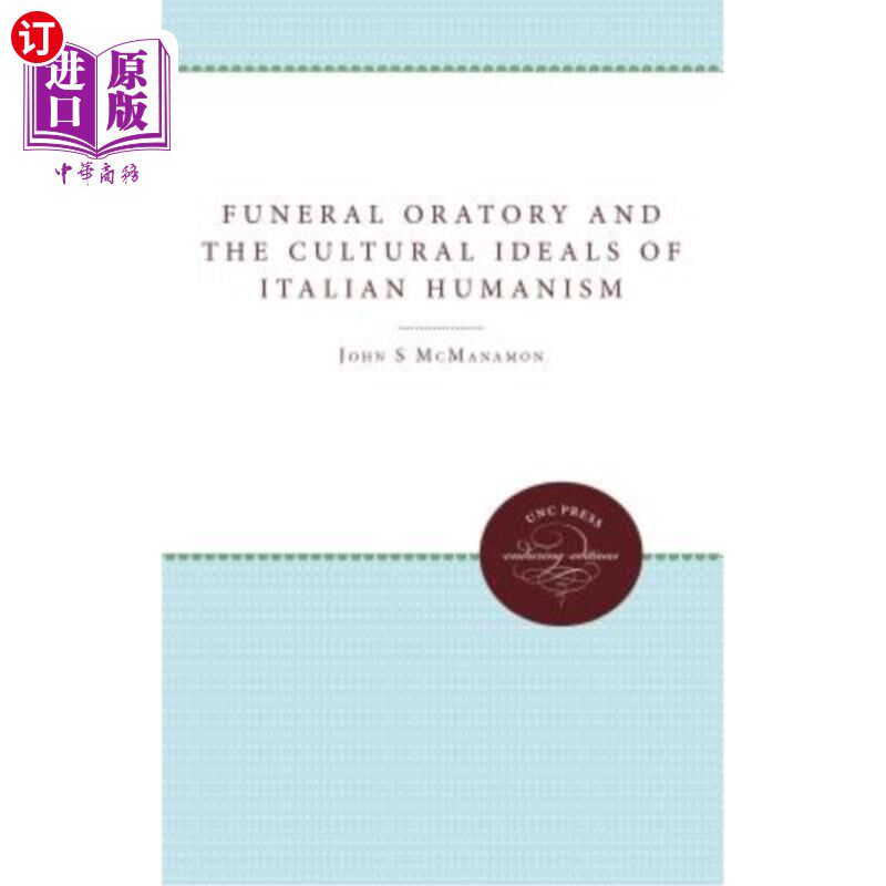 海外直订Funeral Oratory and the Cultural Ideals of Italian Humanism 葬礼演讲与意大利人文主义的文化理想