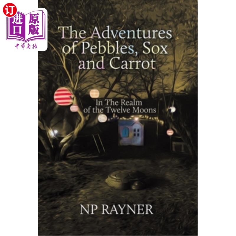 海外直订The Adventures of Pebbles, Sox and Carrot: In The Realm of the Twelve Moons 鹅卵石,袜子和胡萝卜的冒险:在十