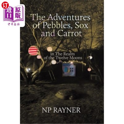 海外直订The Adventures of Pebbles, Sox and Carrot: In The Realm of the Twelve Moons 鹅卵石，袜子和胡萝卜的冒险:在十