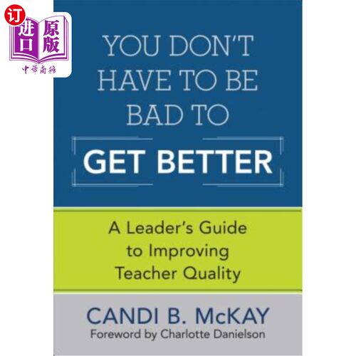 海外直订You Don′t Have to Be Bad to Get Better: A Leader′s Guide to Improvin 你没有′；