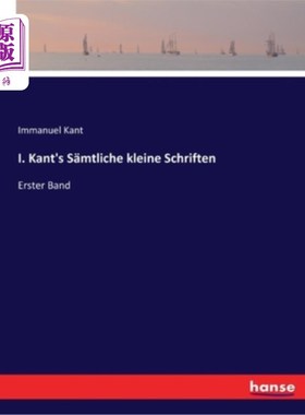 海外直订德语 I. Kant's S?mtliche kleine Schriften: Erster Band 凯特的吗一些诗集第一册