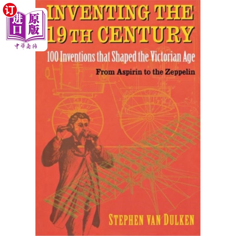 海外直订Inventing the 19th Century: 100 Inventions That Shaped the Victorian Age, from A 发明19世纪:从阿司匹林到齐