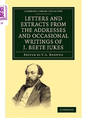 海外直订Letters and Extracts from the Addresses and Occasional Writings of J. Beete Juke J.比特·朱克斯，文学硕士，f