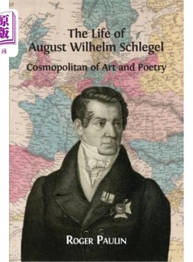海外直订August Wilhelm Schlegel, Cosmopolitan of Art and Poetry 奥古斯特·威廉·施莱格尔，《艺术与诗歌的世界》