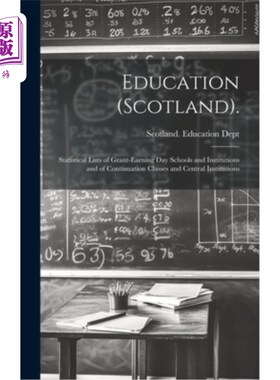 海外直订Education (Scotland).: Statistical Lists of Grant-Earning Day Schools and Instit 教育(苏格兰)。：领取资助走