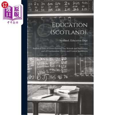 海外直订Education (Scotland).: Statistical Lists of Grant-Earning Day Schools and Instit 教育(苏格兰)。：领取资助走