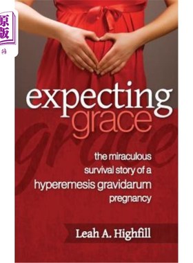 海外直订医药图书Expecting Grace: The Miraculous Survival Story of a Hyperemesis Gravidarum Pregn 期待优雅：妊娠期呕