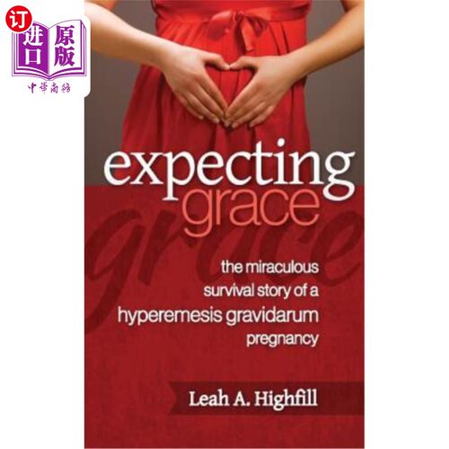 海外直订医药图书Expecting Grace: The Miraculous Survival Story of a Hyperemesis Gravidarum Pregn 期待优雅：妊娠期呕