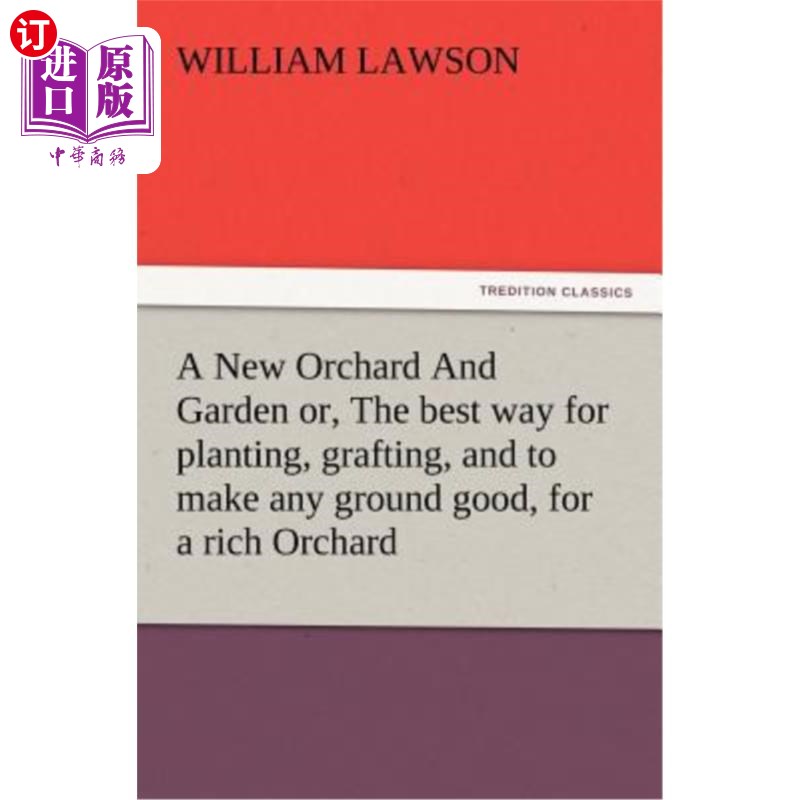 海外直订A New Orchard And Garden or, The best way for planting, grafting, and to make an